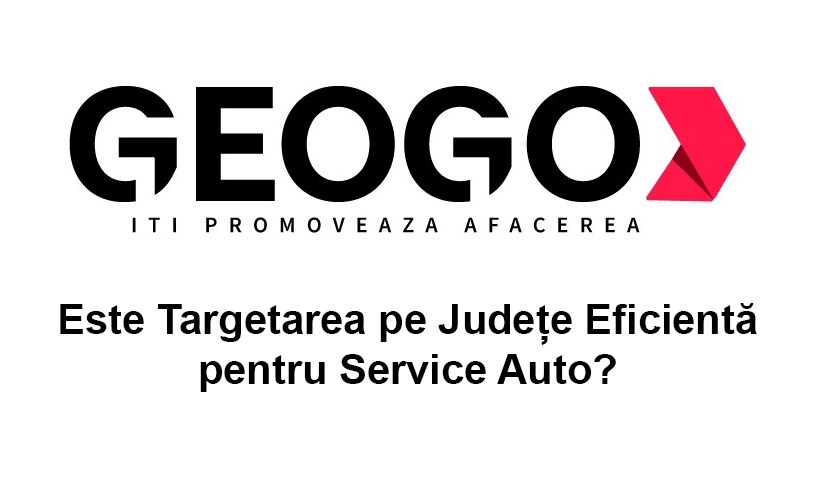 Este Targetarea pe Județe Eficientă pentru Service Auto?